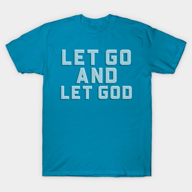 Let Go And Let God T-Shirt by Sunil Belidon